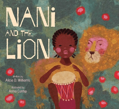 Book cover for Nani and the Lion by Alicia D. Williams, illustrated by Anna Cunha. Featuring a Black girl with a drum and a lion glaring from behind her.