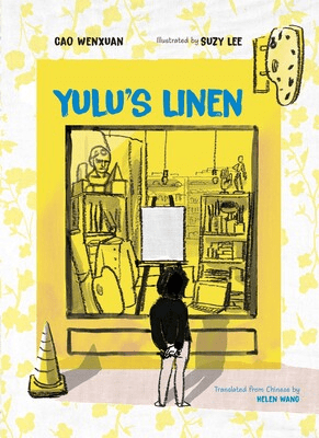 Book cover for Yulu’s Linen by Cao Wenxuan, illustrated by Suzy Lee, translated by Helen Wang. Shows a girl looking into a store window at a blank canvas on an easel. 
