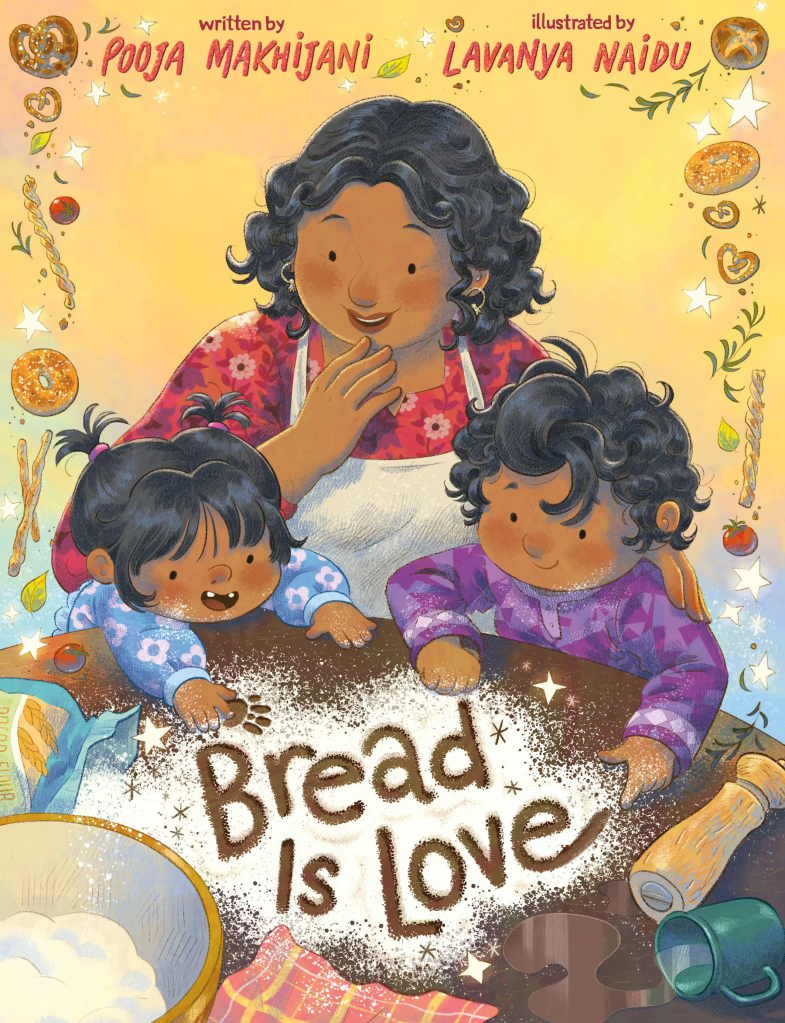 Book cover for Bread Is Love by Pooja Makhijani, illustrated by Lavanya Naidu. Features a brown-skinned mother and two small children looking at the table where the title is written in flour.