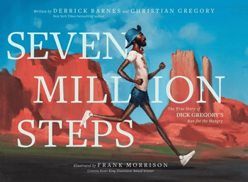 Book cover for Seven Million Steps: The True Story of Dick Gregory’s Run for the Hungry by Derrick Barnes and Christian Gregory, illustrated by Frank Morrison. Featuring Dick Gregory running past red rock formations.