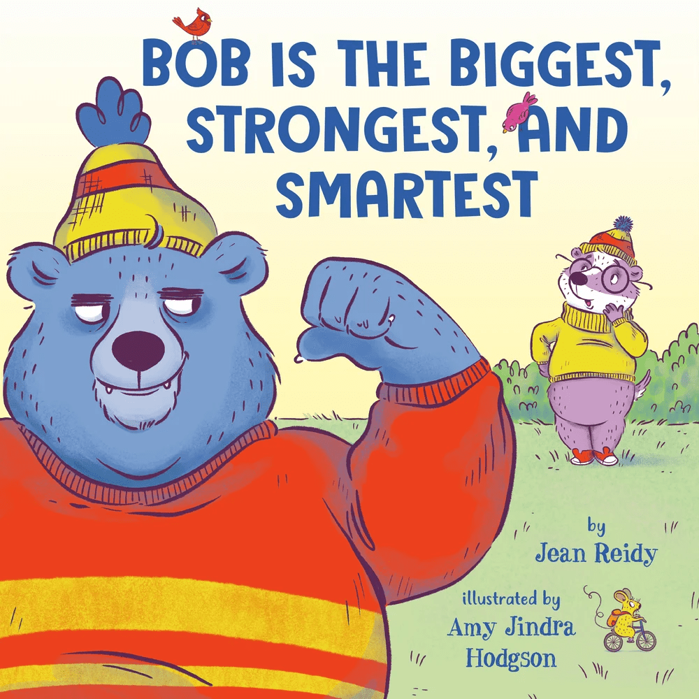 Cover image for Bob Is the Biggest, Strongest, and Smartest by Jean Reidy, illustrated by Amy Jindra Hodgson. Features a large blue bear flexing his muscle and a small badger looking shocked behind him.