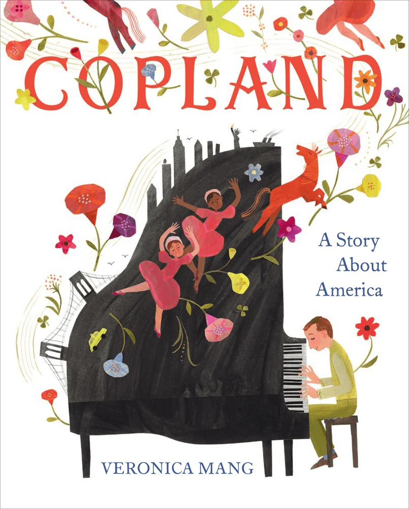 Cover image for Copland: A Story About America by Veronica Mang. Featuring Copland at a large black piano with dancing girls, flowers and a horse leaping.