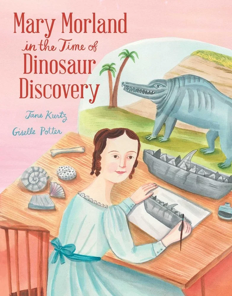 Cover image for Mary Morland in the Time of Dinosaur Discovery by Jane Kurtz, illustrated by Giselle Porter, featuring Mary Morland in a blue dress seated at a desk drawing fossils.
