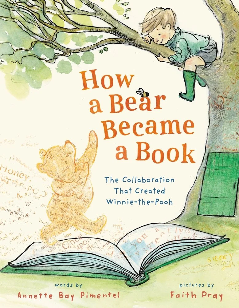 Cover image for How a Bear Became a Book: The Collaboration That Created Winnie-the Pooh by Annette Bay Pimentel, illustrated by Faith Pray, featuring a boy in a tree above Winnie the Pooh stepping on a book.