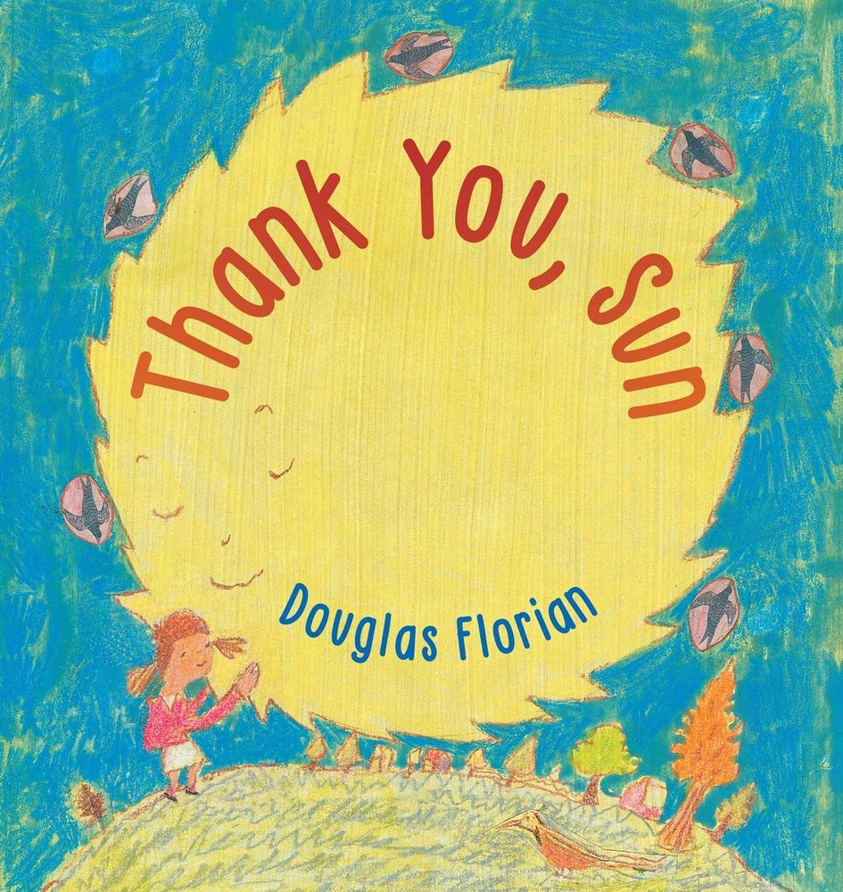 Cover image for Thank You, Sun by Douglas Florian, featuring a large yellow sun surrounded by birds with a girl and trees on a rounded planet.